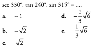 sec 330.tan 240.sin 315=.... 