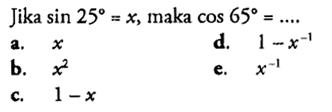 Jika sin 25=x, maka cos 65=....