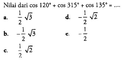 Nilai dari cos 120+cos 315+cos 135= ... 