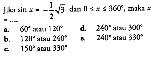 Jika sin x=-1/2 akar(3) dan 0<=x<=360, maka x==...