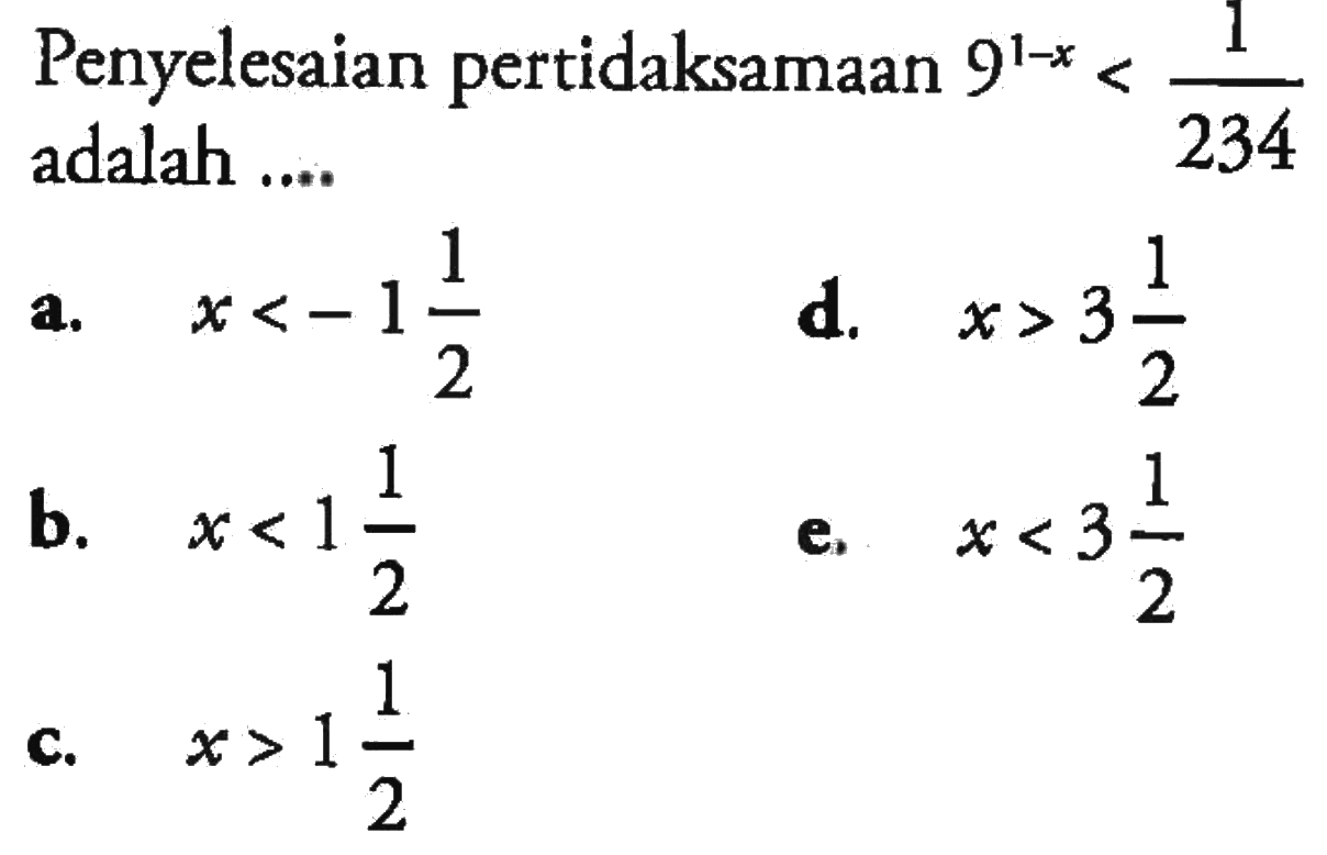 Penyelesaian pertidaksamaan 9^(1-x) < 1/234 adalah...