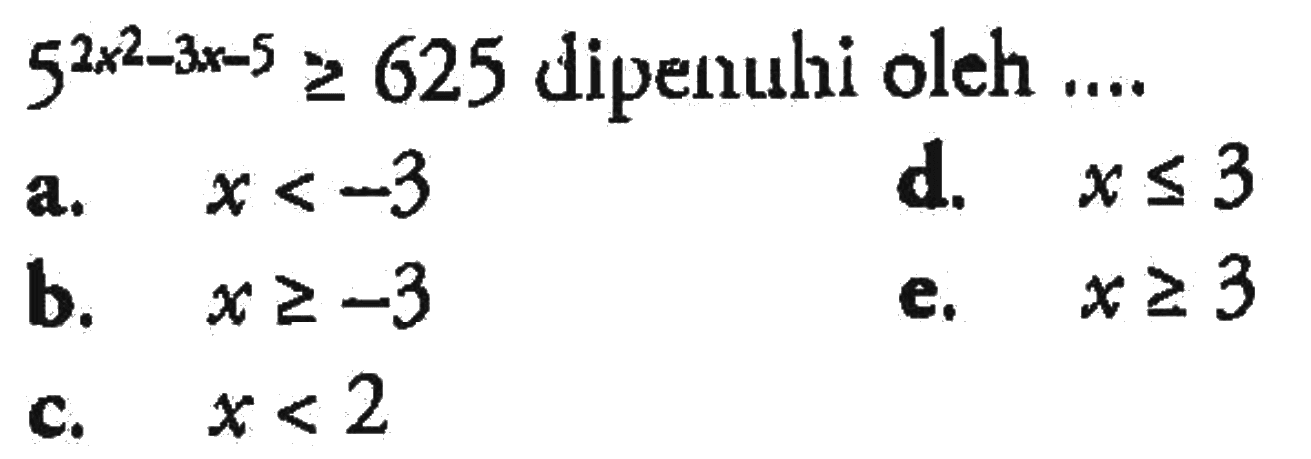 5^(2x^2-3x-5)>=625 dipenuhi oleh ....