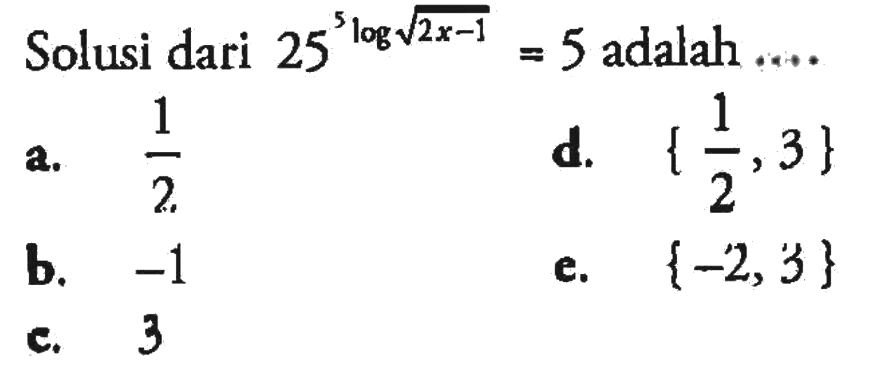 Solusi dari 25^(5log akar(2x-1))=5 adalah ....