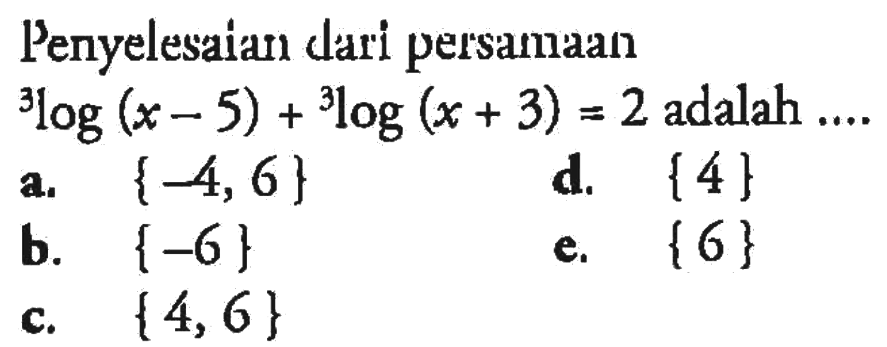 Penyelesaian dari persamaan 3log(x-5)+3log(x+3)=2 adalah ....