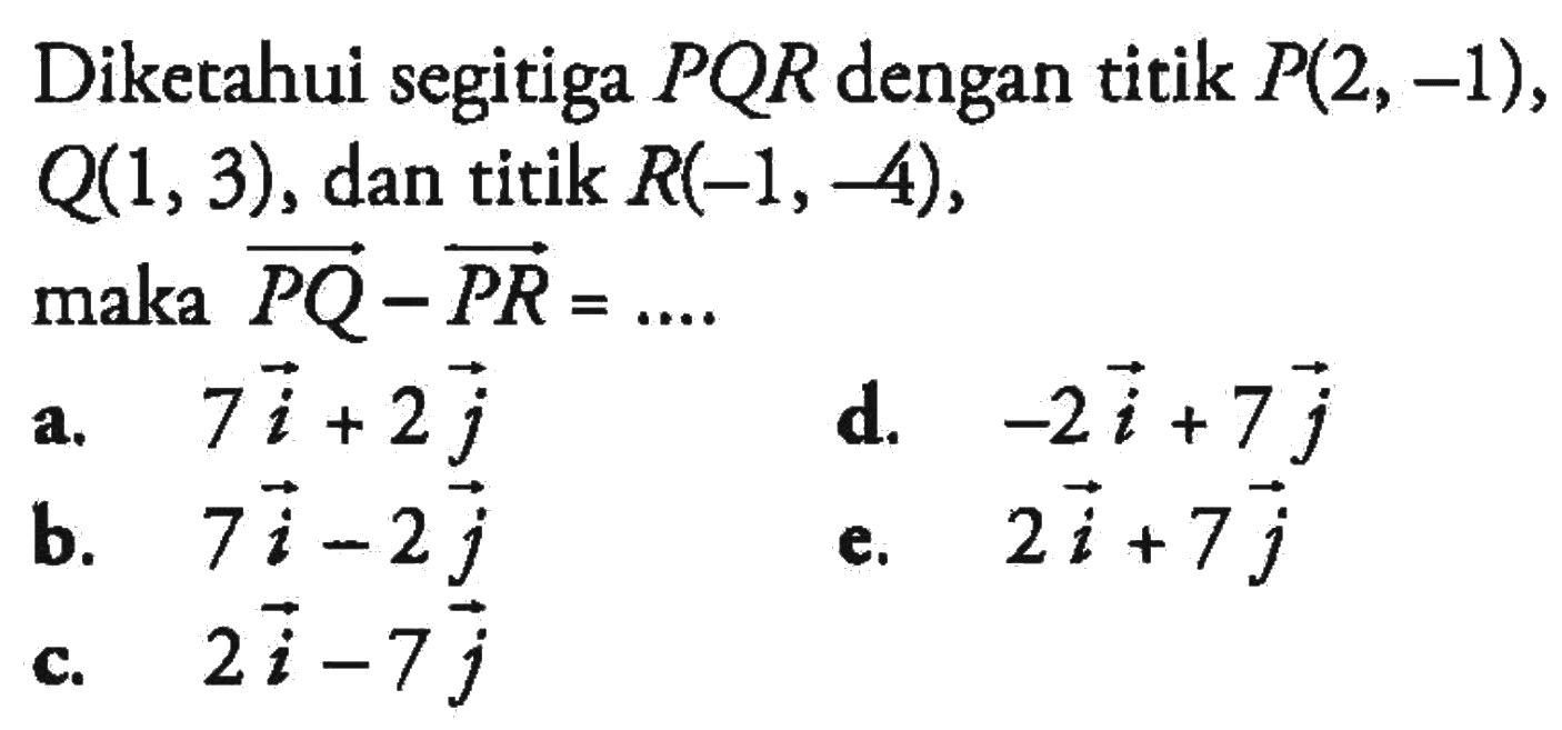 Diketahui segitiga PQR dengan titik P(2,-1), Q(1,3), dan titik R(-1,-4) maka PQ-PR=... 