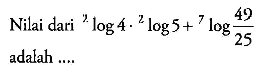 Nilai dari 2log4.2log5+7log(49/25) adalah ....