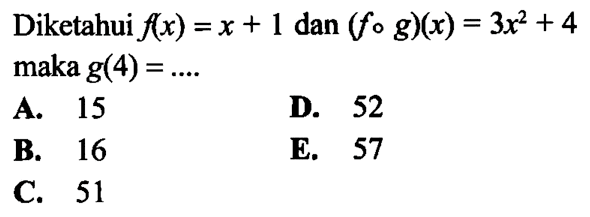 Diketahui f(x)=x+1 dan (fog)(x)=3x^2+4 maka g(4)=... 