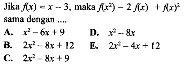 Jika f(x)=x-3, maka f(x^2)-2 f(x)+f(x)^2 sama dengan...