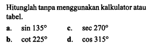 Hitunglah tanpa menggunakan kalkulator atau tabel.