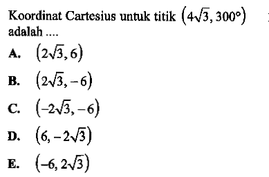 Koordinat Cartesius untuk titik  (4 akar(3), 300)  adalah ....