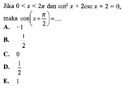 Jika 0<x<2 pi dan cot ^2 x+2csc x+2=0 maka cos(x+pi/2)=... 