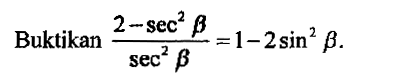  Buktikan (2-sec^2 B)/sec^2 B=1-2sin^2 B