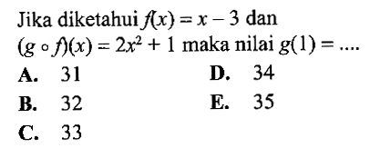 Jika diketahui f(x)=x-3 dan (gof)(x)=2 x^2+1 maka nilai g(1)=... . .