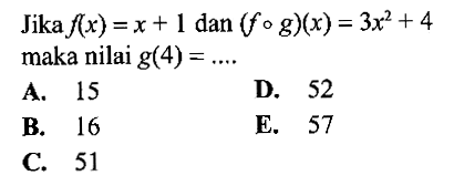 Jika  f(x)=x+1  dan  (f o g)(x)=3x^2+4  maka nilai  g(4)=... 