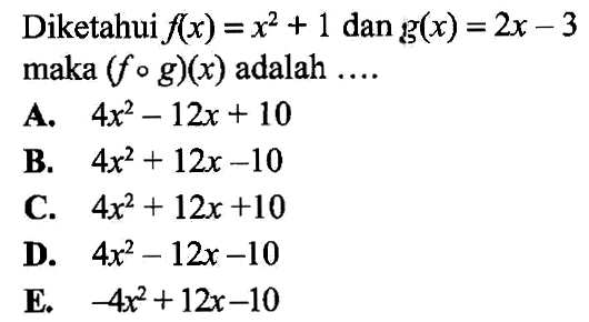 Diketahui f(x)=x^2+1 dan g(x)=2x-3 maka (fog)(x) adalah ....