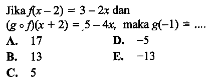 Jika  f(x-2)=3-2x dan (gof)(x+2)=5-4x, maka g(-1)=... 