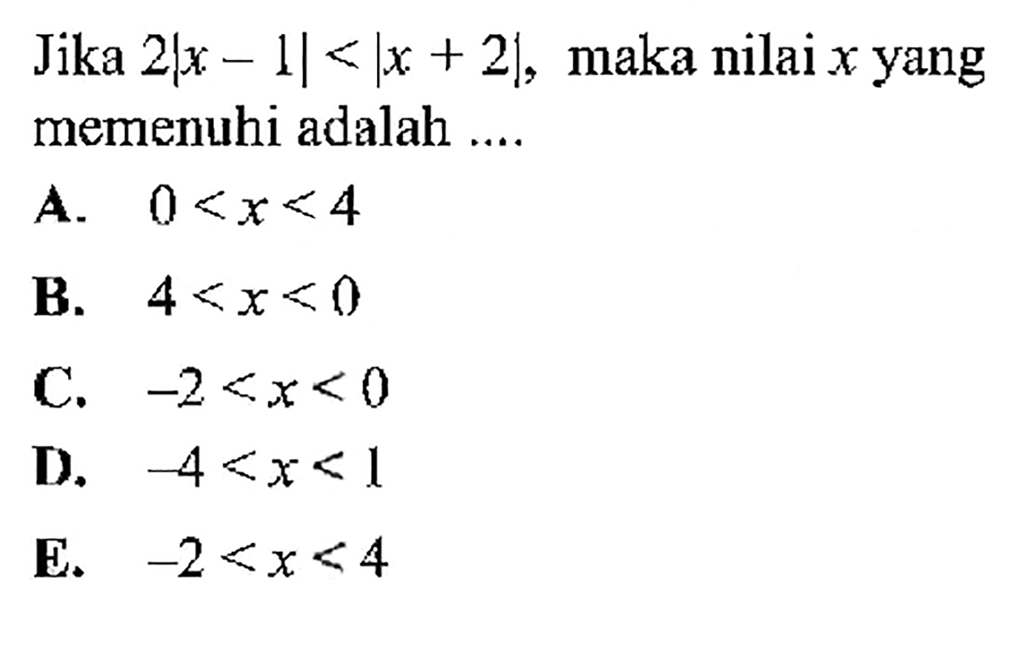 Jika 2|x-1|<|x+2|, maka nilai x yang memenuhi adalah ....