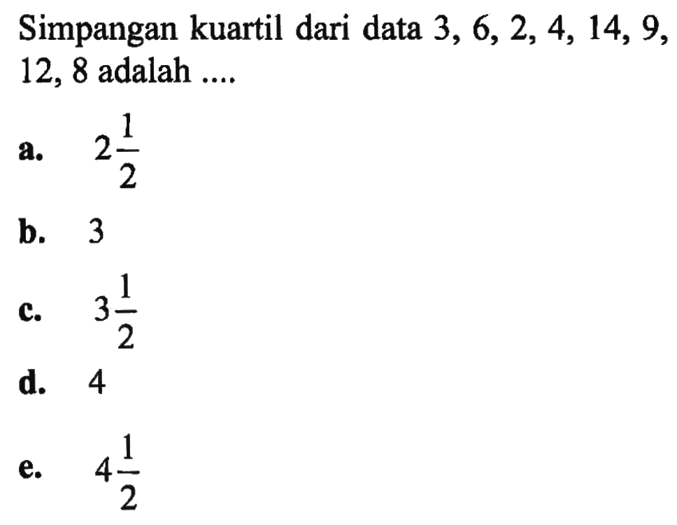 Simpangan kuartil dari data 3, 6, 2, 4, 14, 9, 12, 8 adalah ..