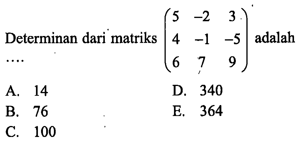 Determinan dari matriks (5 -2 3 4 -1 -5 6 7 9) adalah