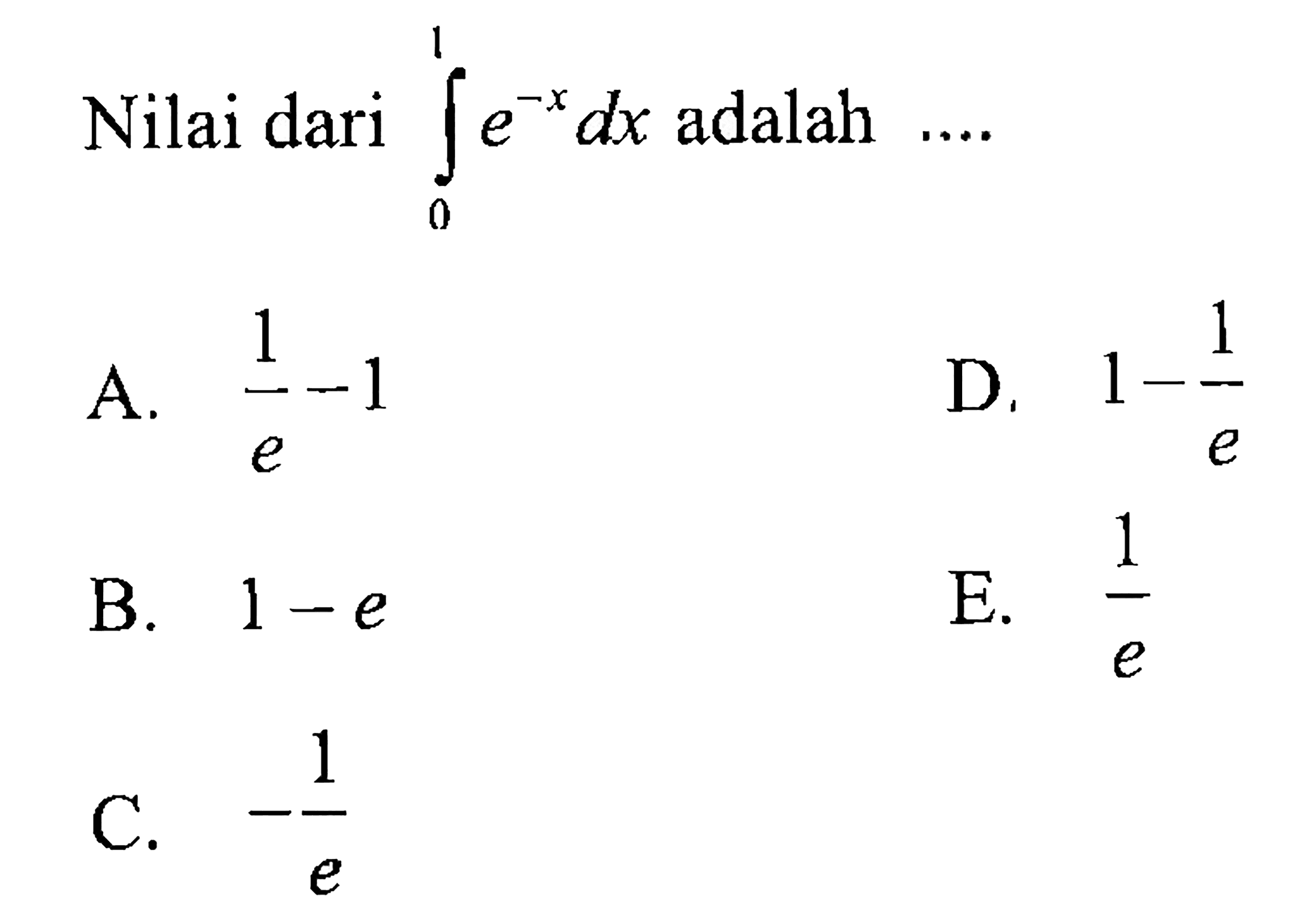 Nilai dari integral 0 1 e^(-x) dx adalah .... 