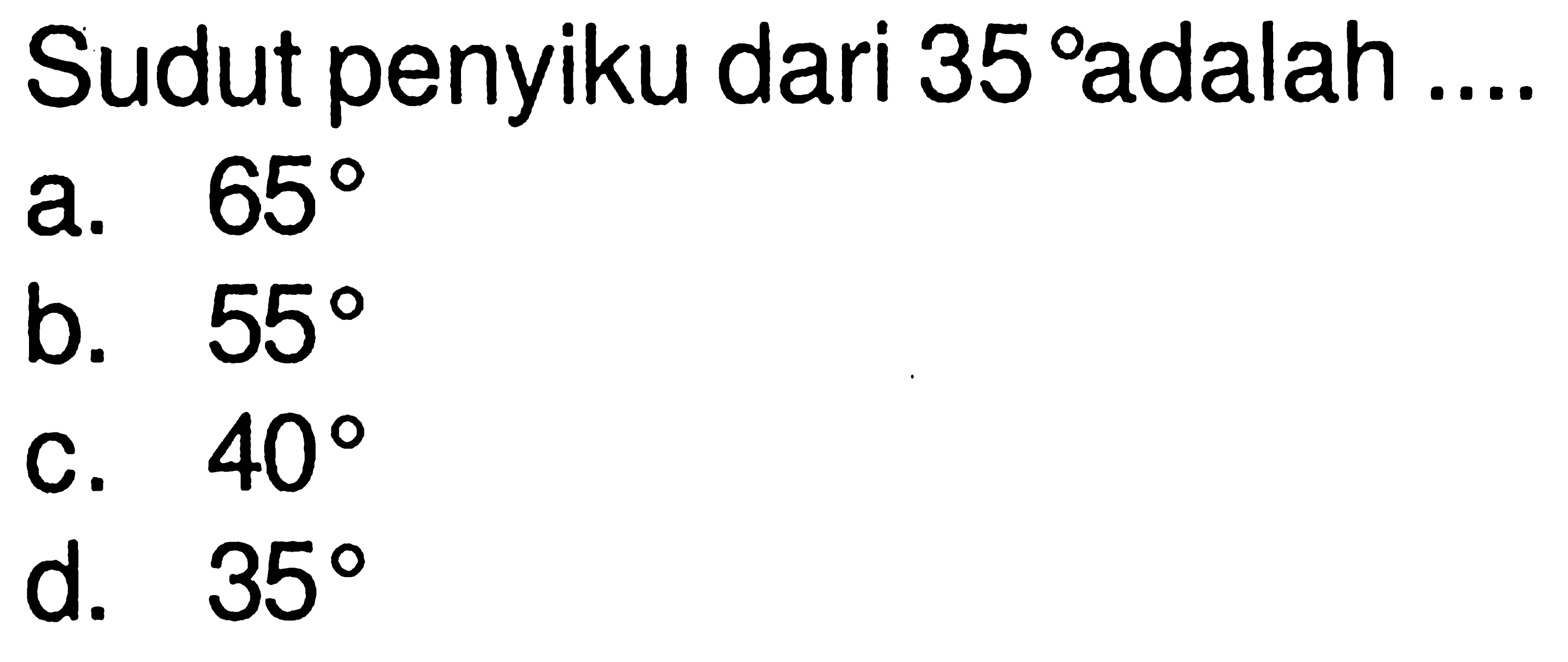 Sudut penyiku dari 35 adalah ....