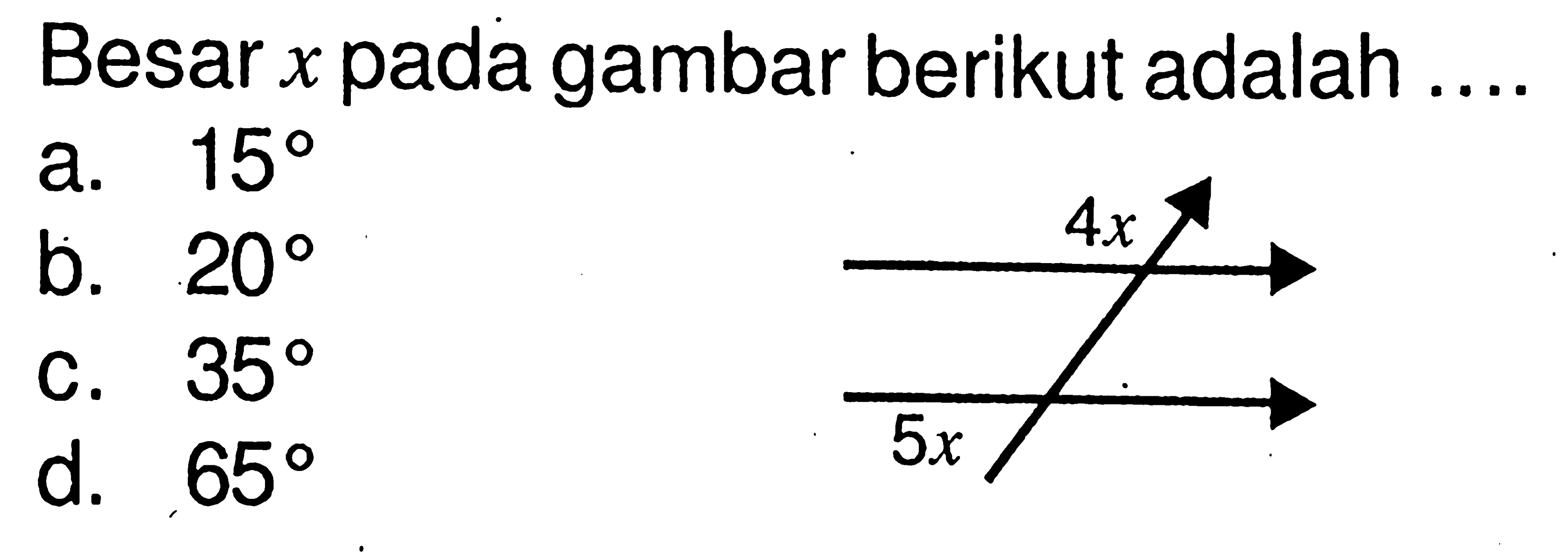 Besar x pada gambar berikut adalah .... 4x 6x  a. 15 b. 20 . 35 d. 65