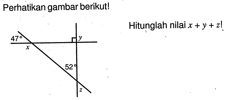 Perhatikan gambar berikut! Hitunglah nilai x+y+z ! 47 x y 52 z