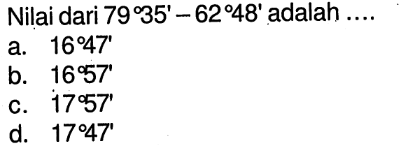 Nilai dari 79 35'-62 48' adalah .... 