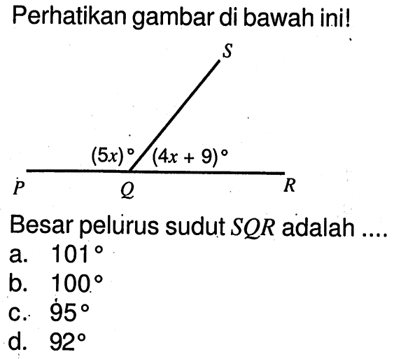 Perikan gambar di bawah ini! S P (5x) Q (4x+9) R Besar pelurus sudut SQR adalah ....