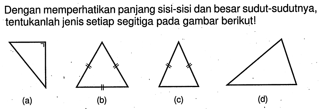 Dengan memperhatikan panjang sisi-sisi dan besar sudut-sudutnya, tentukanlah jenis setiap segitiga pada gambar berikut!
