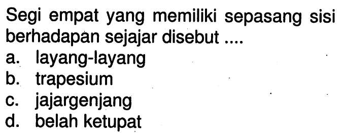 Segi empat yang memiliki sepasang sisi berhadapan sejajar disebut ....