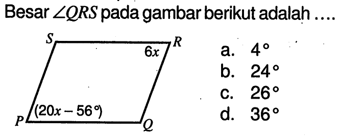 Besar sudut QRS pada gambar berikut adalah ... 6x (20x-56) a. 49 b. 24 C. 26 d. 36