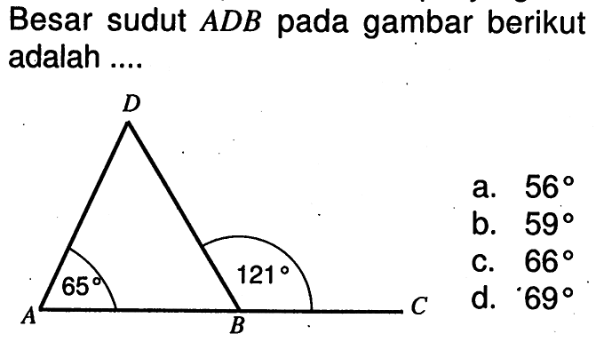 Besar sudut ADB pada gambar berikut adalah .... D A 65 B 121 C 