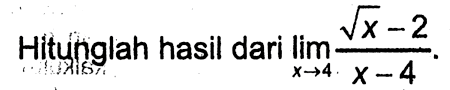 Hitunglah hasil dari limit x->4 (akar(x)-2)/(x-4).