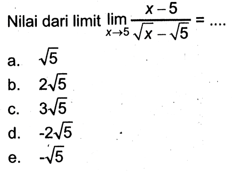 Nilai dari limit  lim  x -> 5 x-5/akar(x)-akar(5)=... 