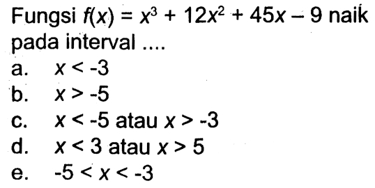 Fungsi  f(x)=x^3+12x^2+45x-9 naik pada interval....