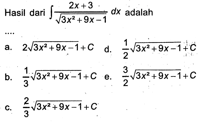 Hasil dari integral (2x+3)/akar(3x^2+9x-1) adalah ....