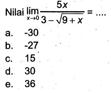 Nilai lim x->0 (5x)/(3-akar(9+x))=... 