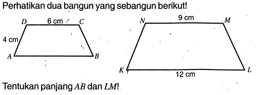 Perhatikan dua bangun yang sebanigun berikut!Tentukan panjang AB dan LM! 