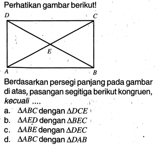 Perhatikan gambar berikut!Berdasarkan persegi panjang pada gambar di atas, pasangan segitiga berikut kongruen, kecuali ....