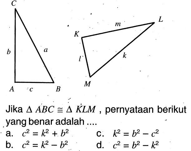 Jika segitiga ABC kongruen segitiga KLM, pernyataan berikut yang benar adalah....