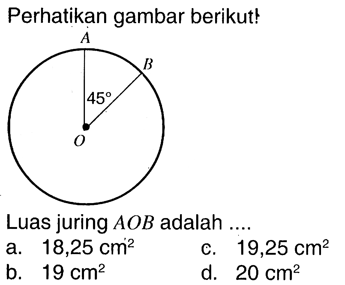 perhatikan gambar berikut!A B 45 O
Luas juring  AOB  adalah ...
