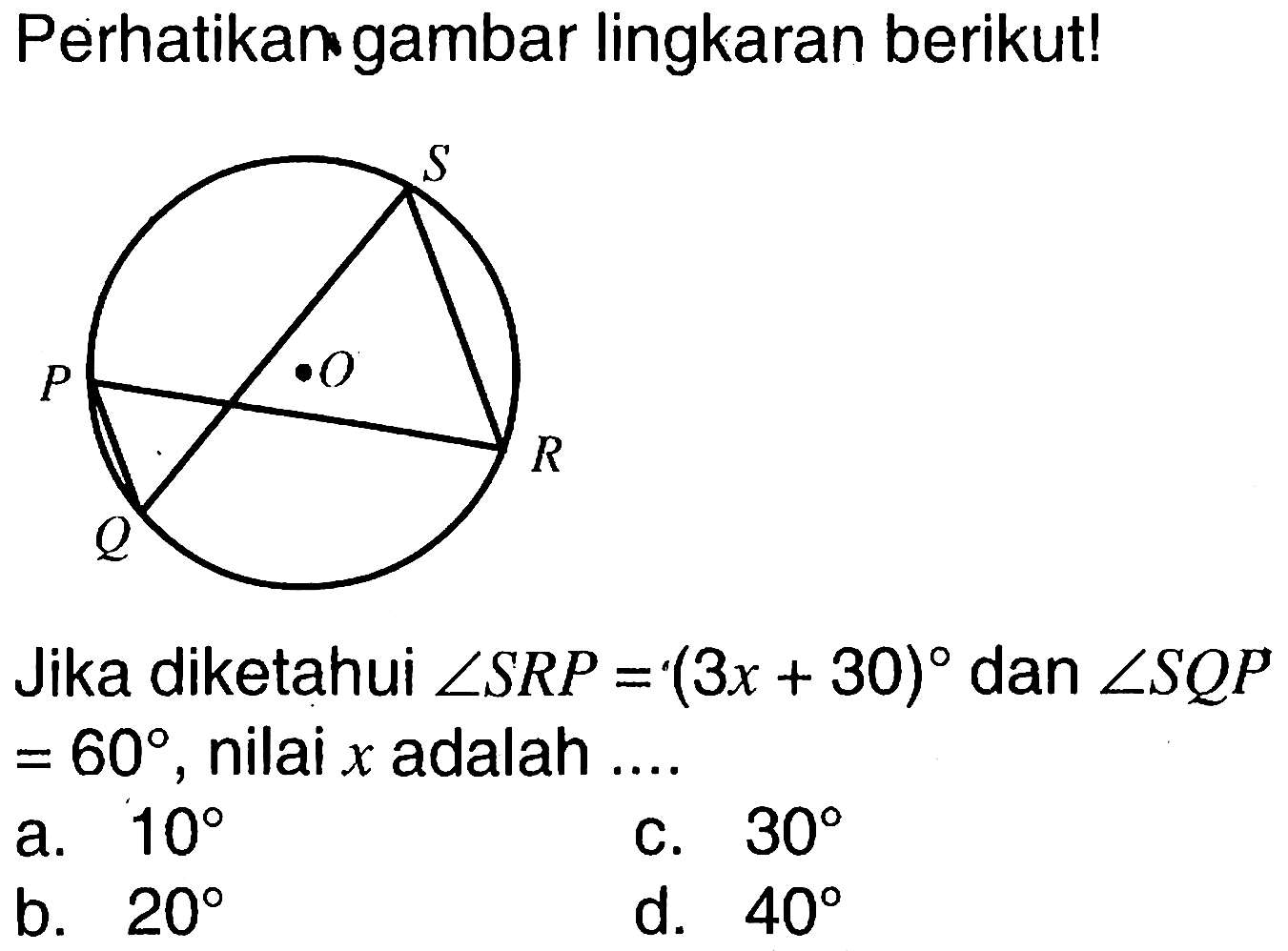 Perhatikan gambar lingkaran berikut! Jika diketahui sudut SRP=(3x+30) dan sudut SQP=60, nilai x adalah .... 