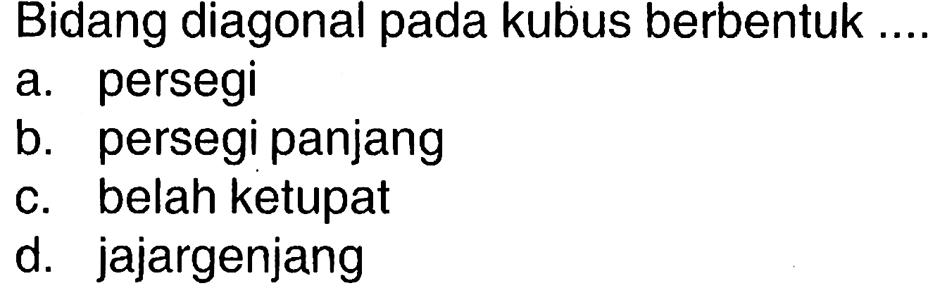 Bidang diagonal pada kubus berbentuk ....
