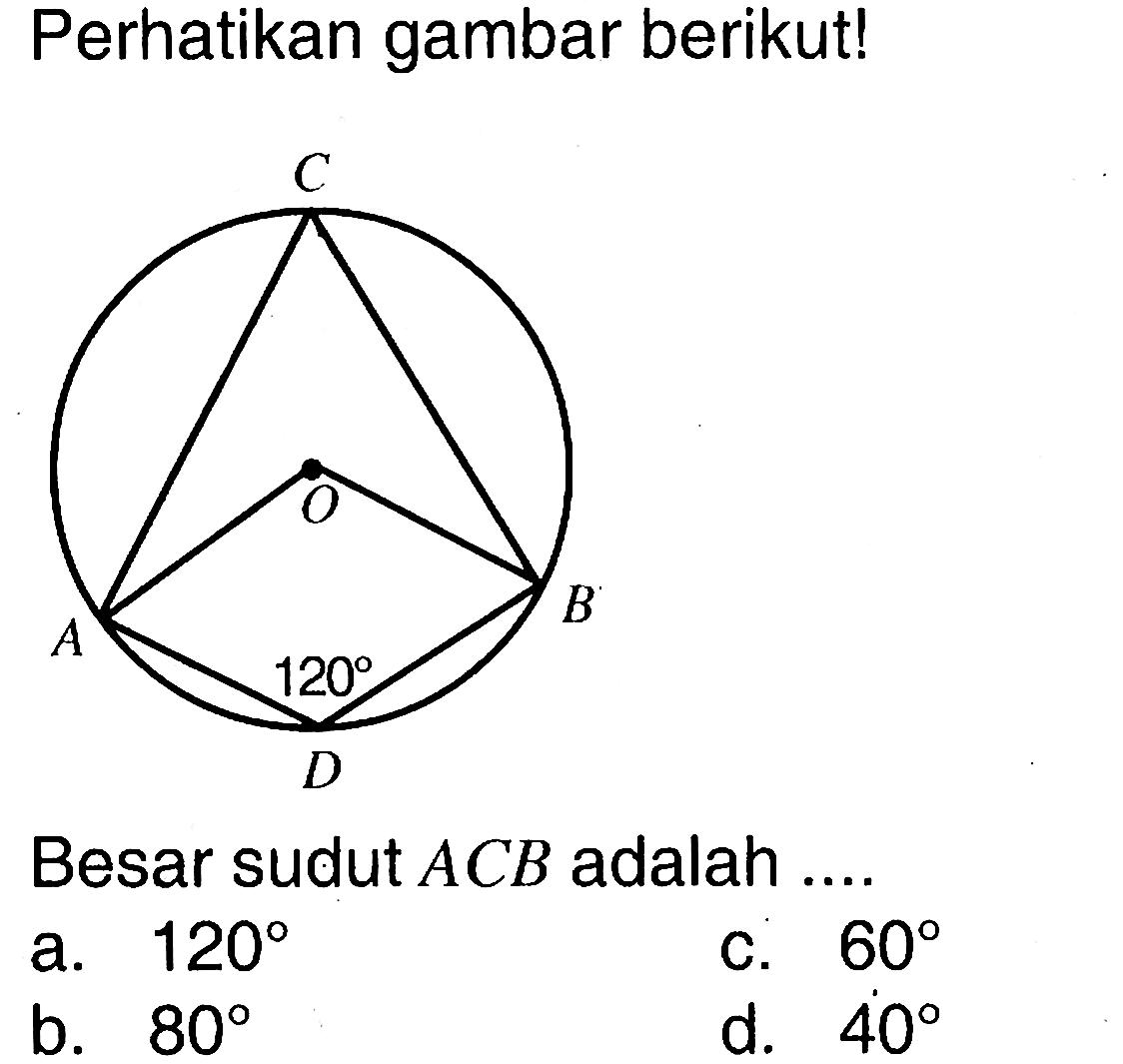 Perhatikan gambar berikut! Besar sudut ACB adalah .... lingkaran 120