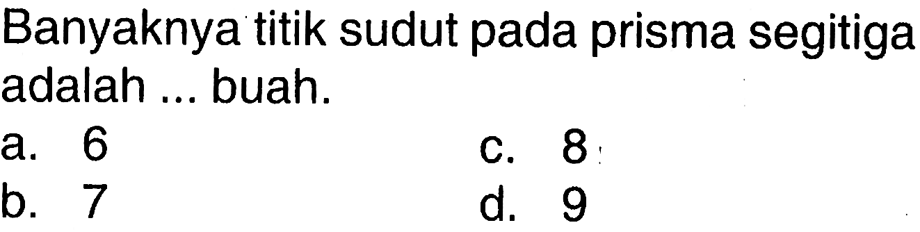 Banyaknya titik sudut pada prisma segitiga adalah ... buah.