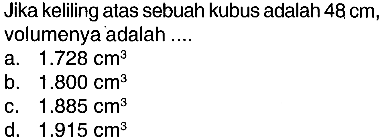 Jika keliling atas sebuah kubus adalah 48 cm volumenya adalah....