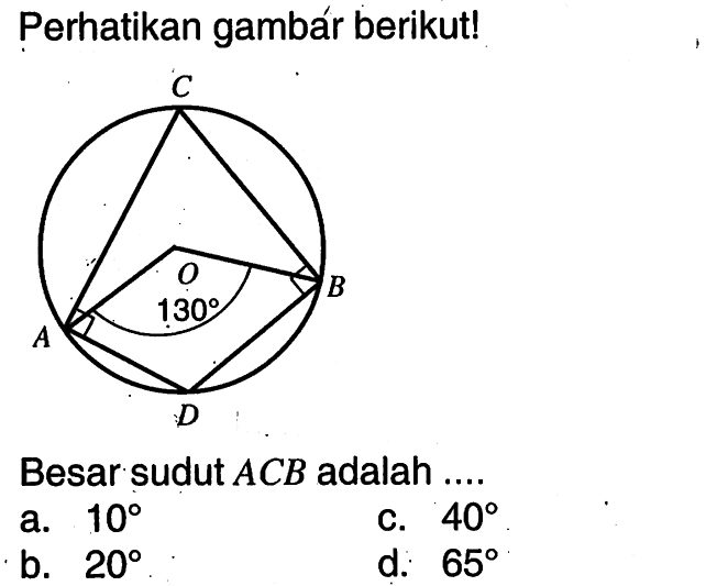 Perhatikan gambár berikut! C O B 130 A DBesar sudut  ACB  adalah ....