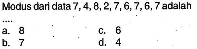 Modus dari data 7,4,8,2,7,6,7,6,7 adalah