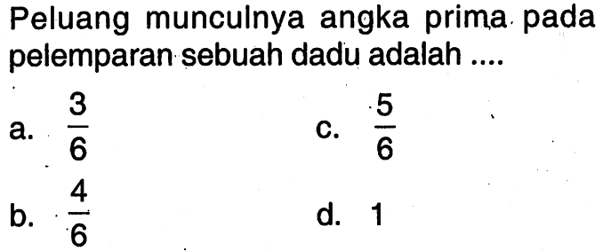 Peluang munculnya angka prima. pada pelemparan sebuah dadu adalah ....